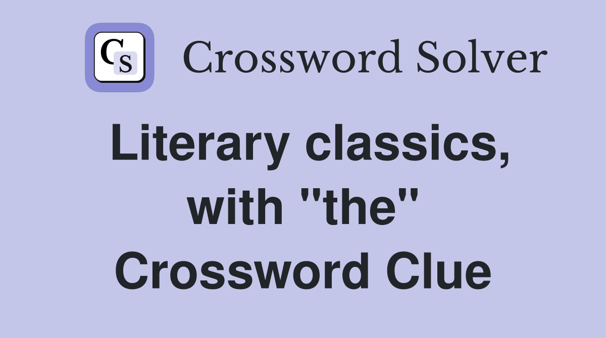 Literary classics, with "the" Crossword Clue