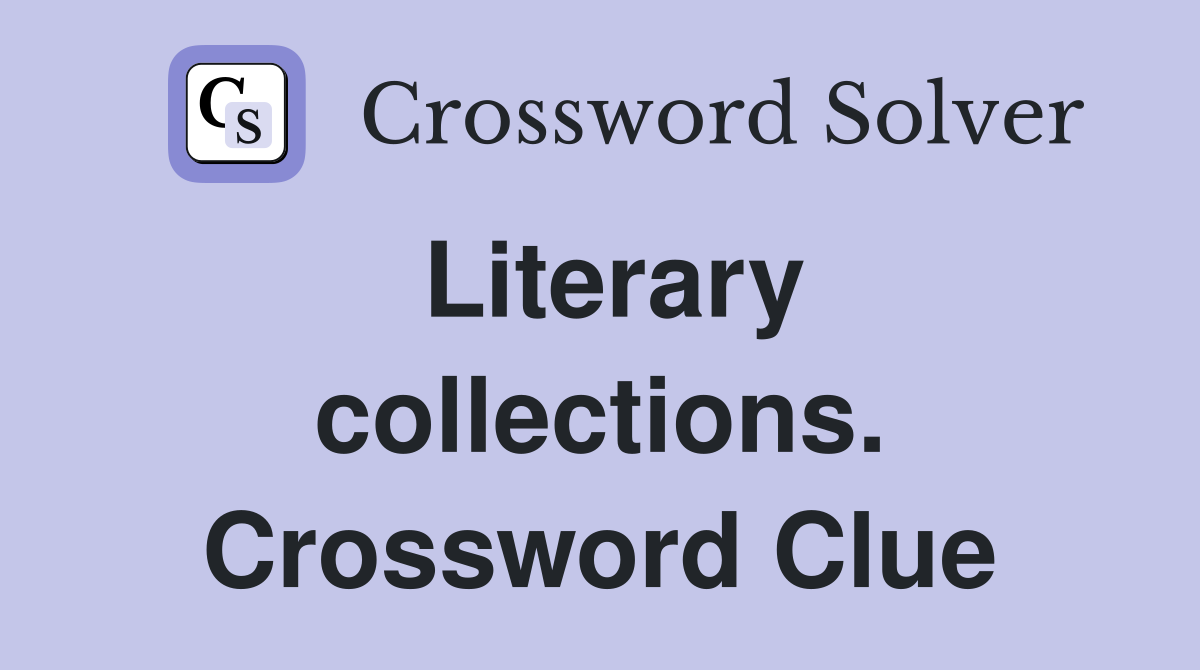 Literary collections. Crossword Clue