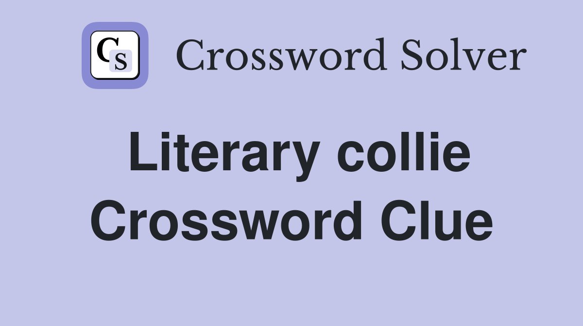 Literary collie Crossword Clue