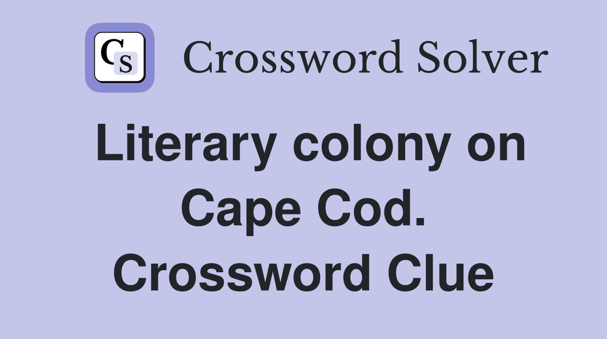 Literary colony on Cape Cod. Crossword Clue