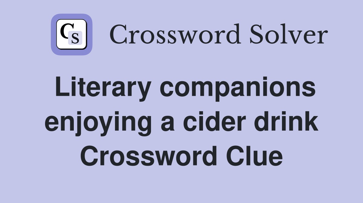 Literary companions enjoying a cider drink Crossword Clue