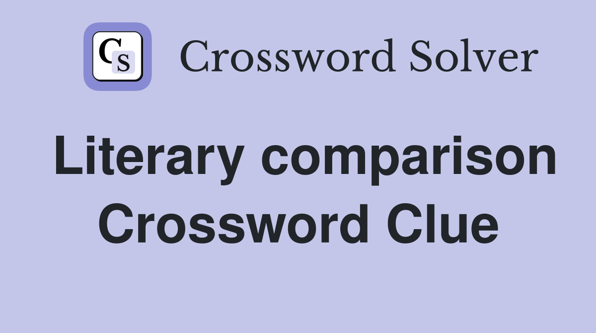 Literary comparison Crossword Clue Answers Crossword Solver