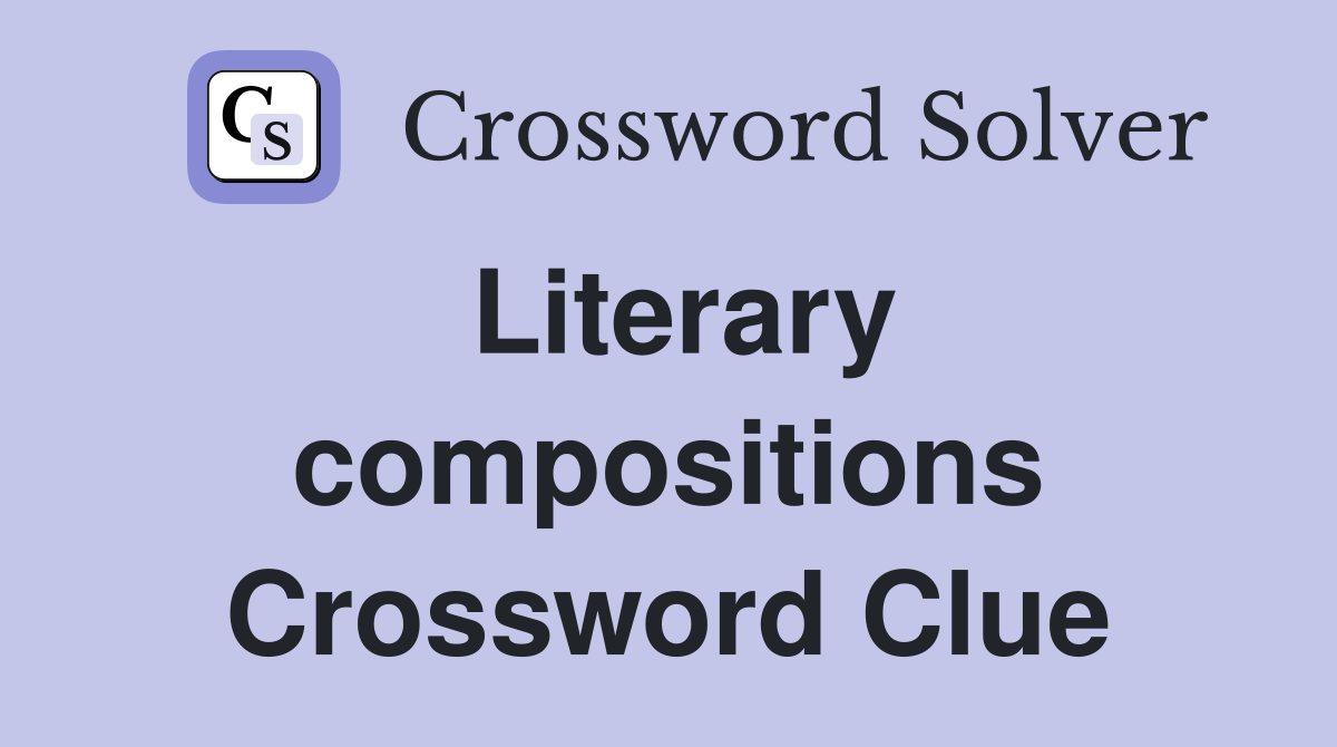 Literary compositions Crossword Clue