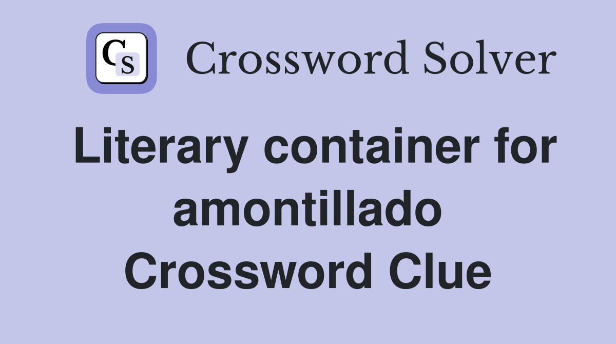 Literary container for amontillado Crossword Clue
