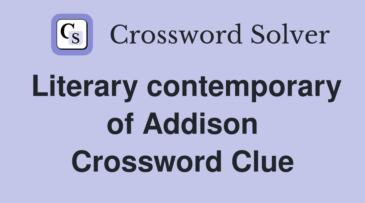 Literary contemporary of Addison Crossword Clue