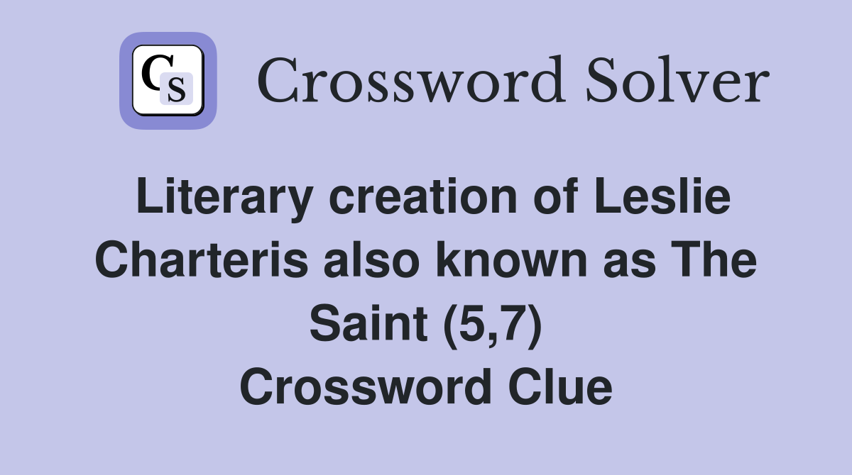 Literary creation of Leslie Charteris also known as The Saint (5,7) Crossword Clue