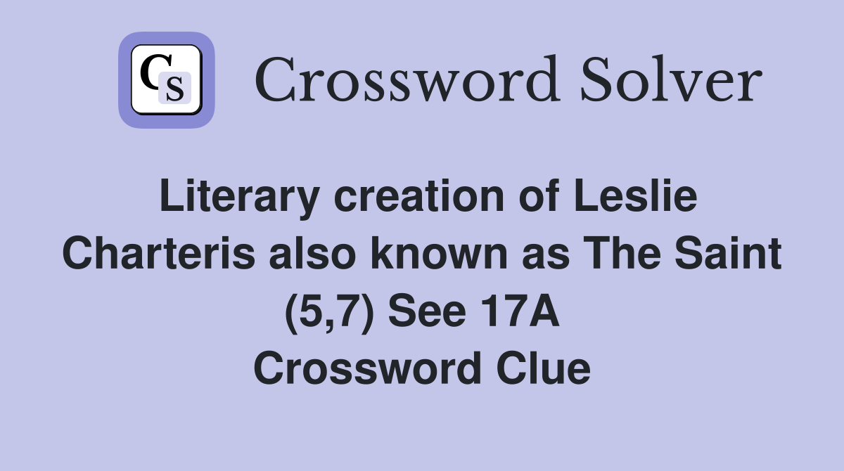 Literary creation of Leslie Charteris also known as The Saint (5,7) See 17A Crossword Clue