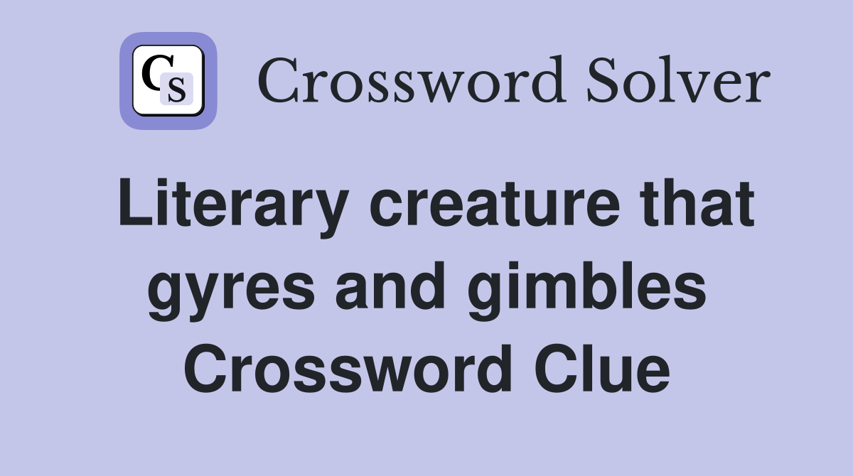 Literary creature that gyres and gimbles Crossword Clue