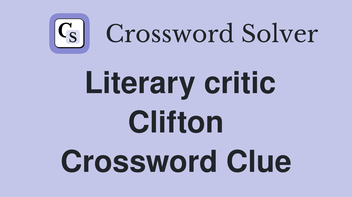 Literary critic Clifton Crossword Clue
