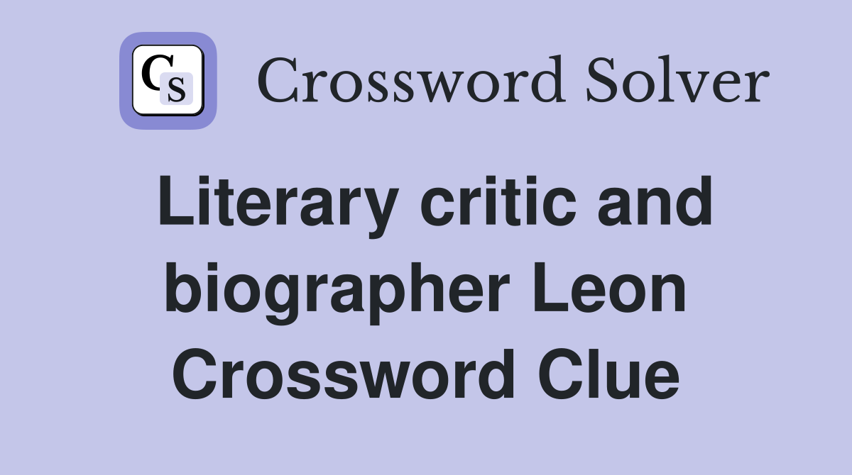 Literary critic and biographer Leon Crossword Clue