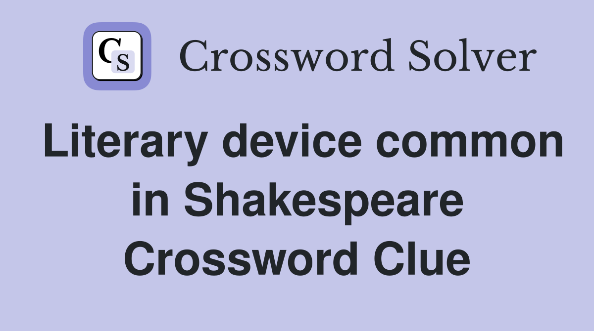 Literary device common in Shakespeare Crossword Clue