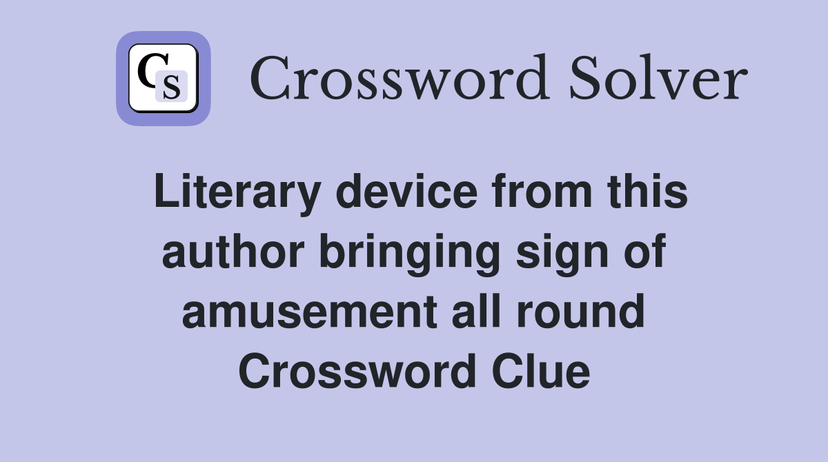 Literary device from this author bringing sign of amusement all round Crossword Clue