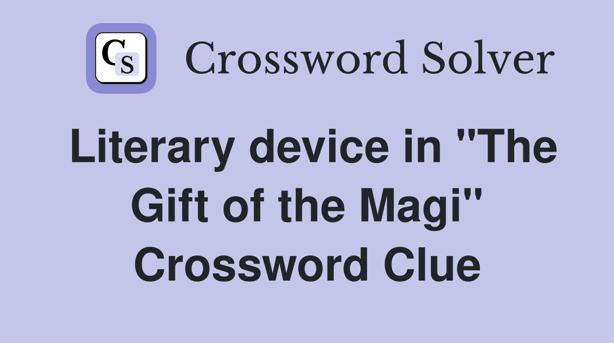 Literary device in "The Gift of the Magi" Crossword Clue