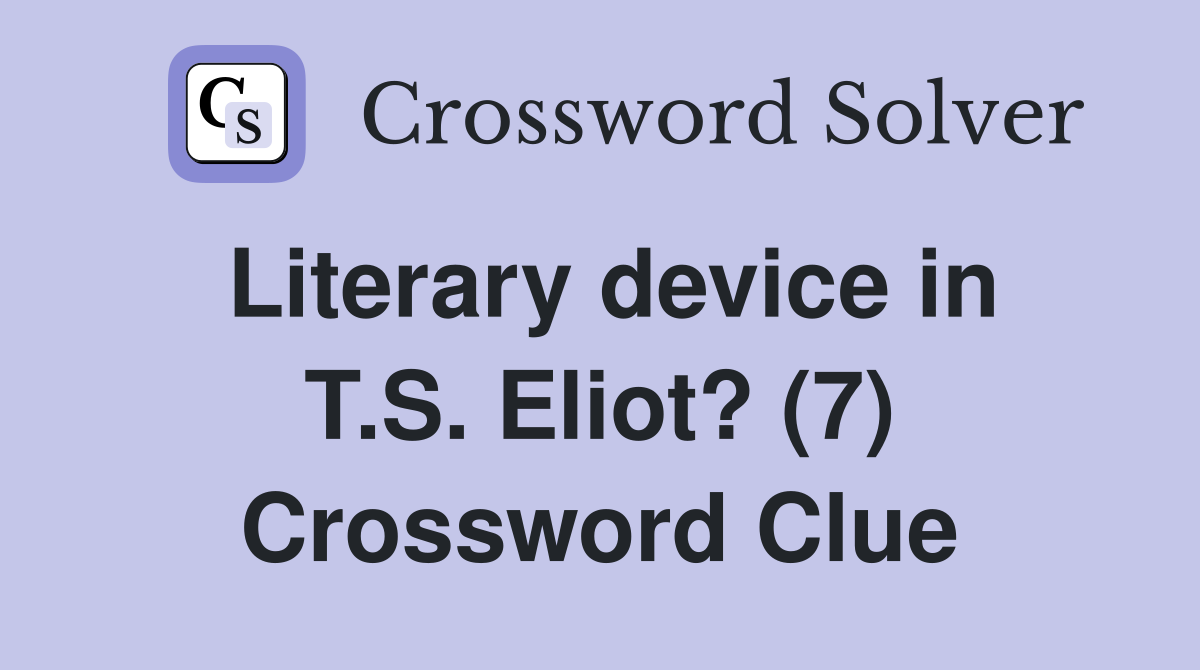 Literary device in T.S. Eliot? (7) Crossword Clue