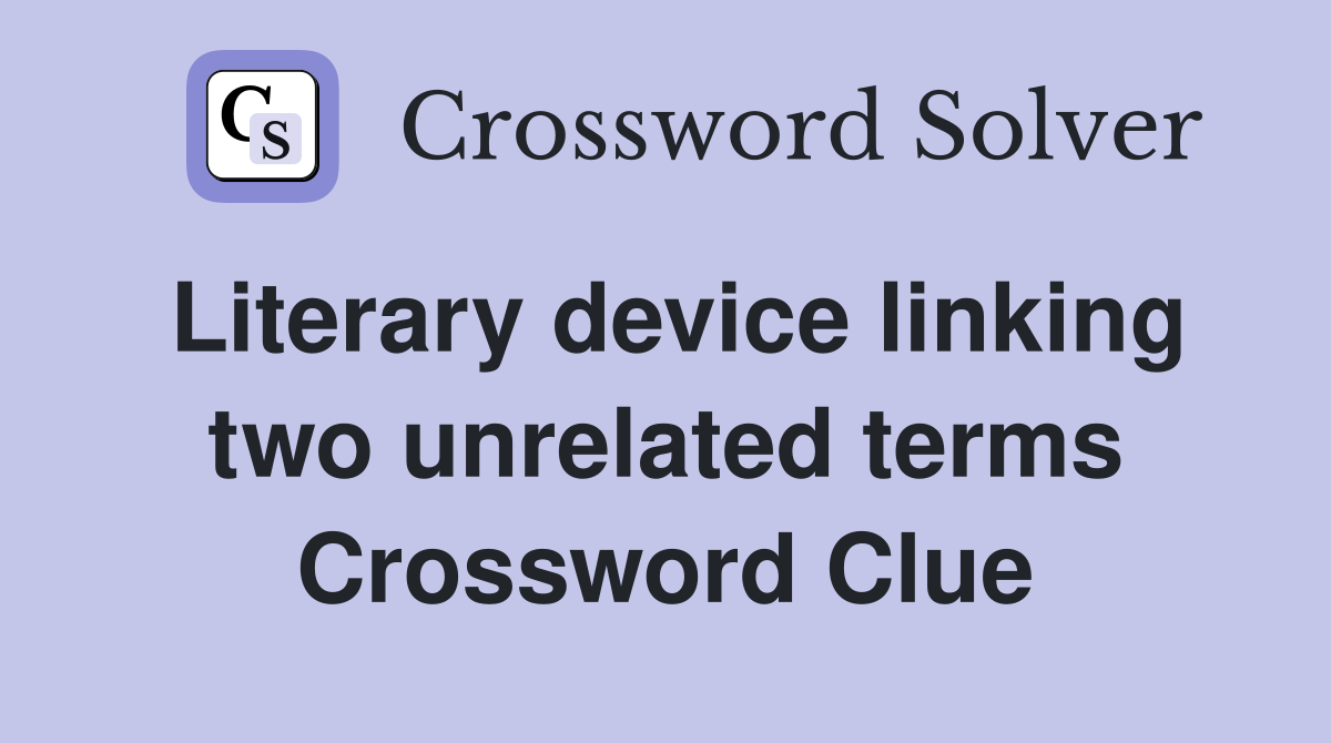 Literary device linking two unrelated terms Crossword Clue