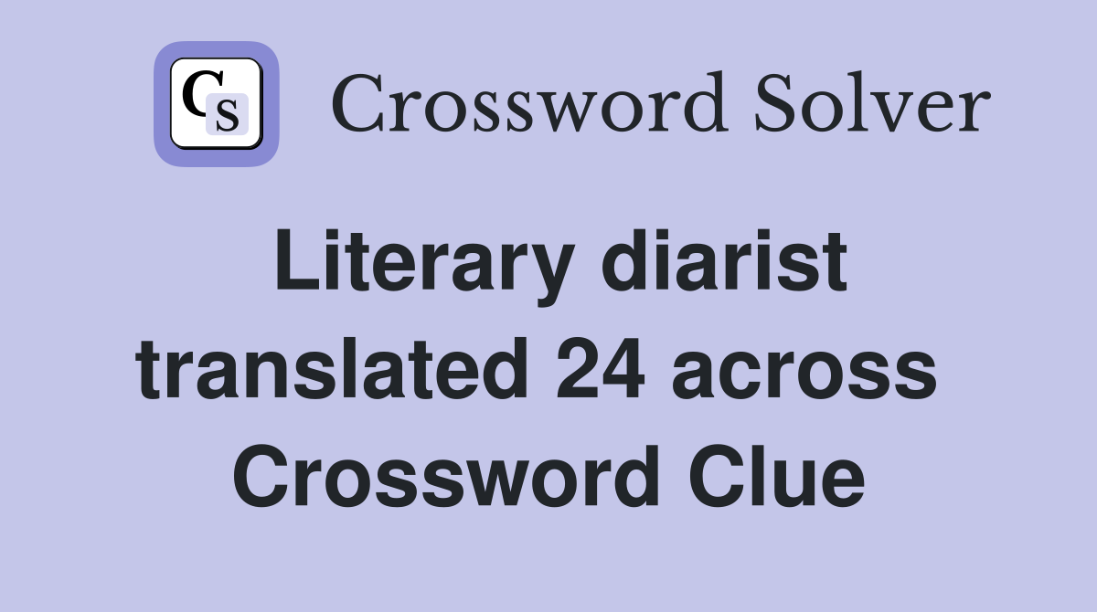 Literary diarist translated 24 across  Crossword Clue