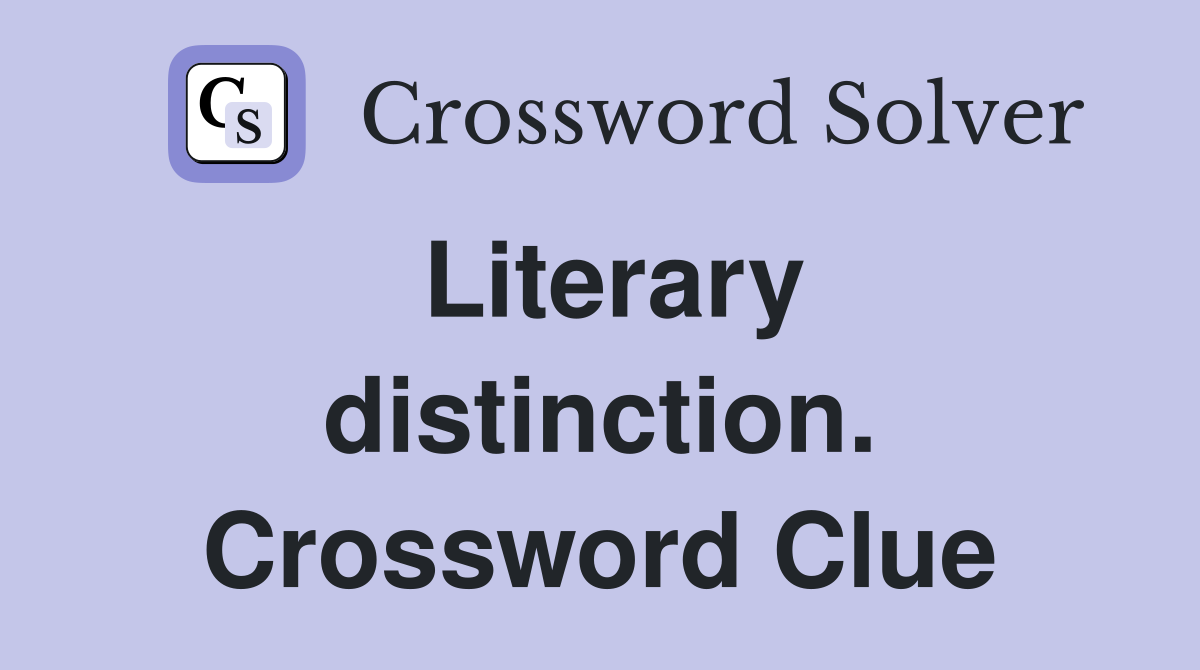 Literary distinction. Crossword Clue