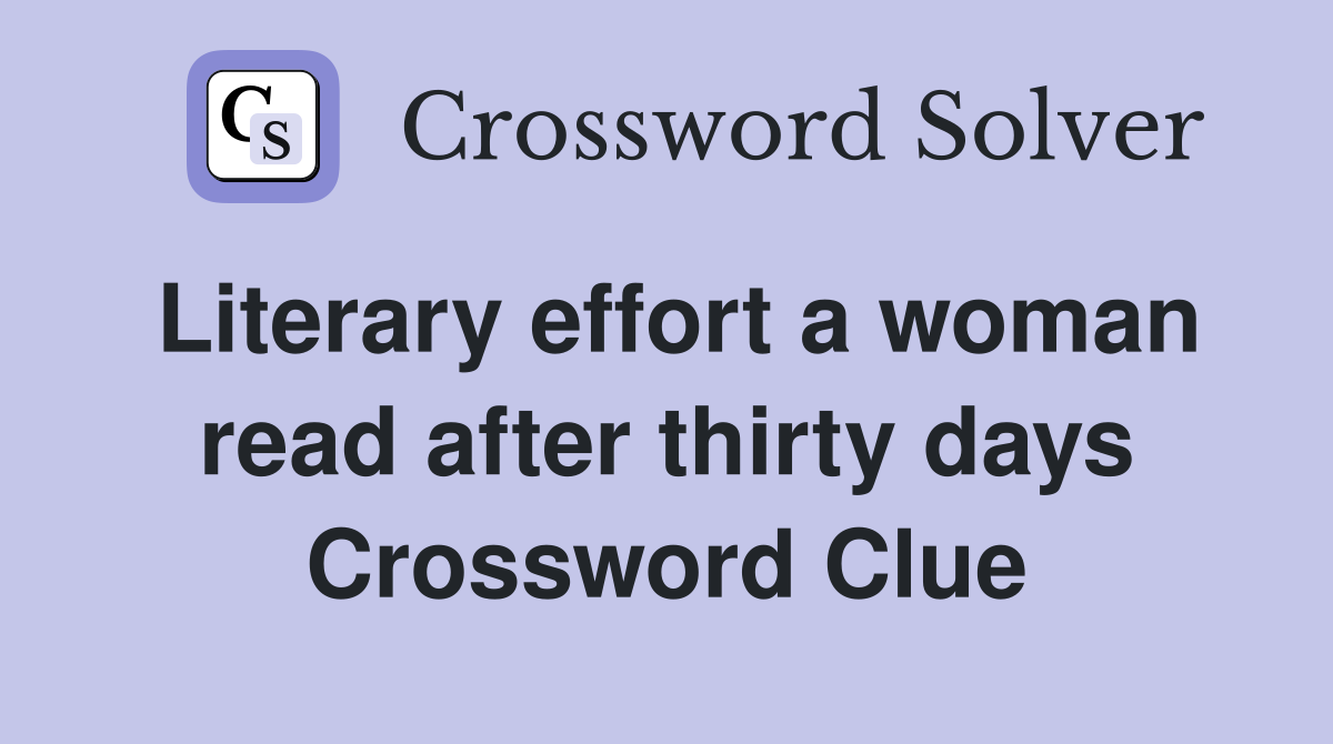Literary effort a woman read after thirty days Crossword Clue