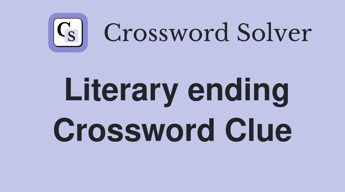 Literary ending Crossword Clue