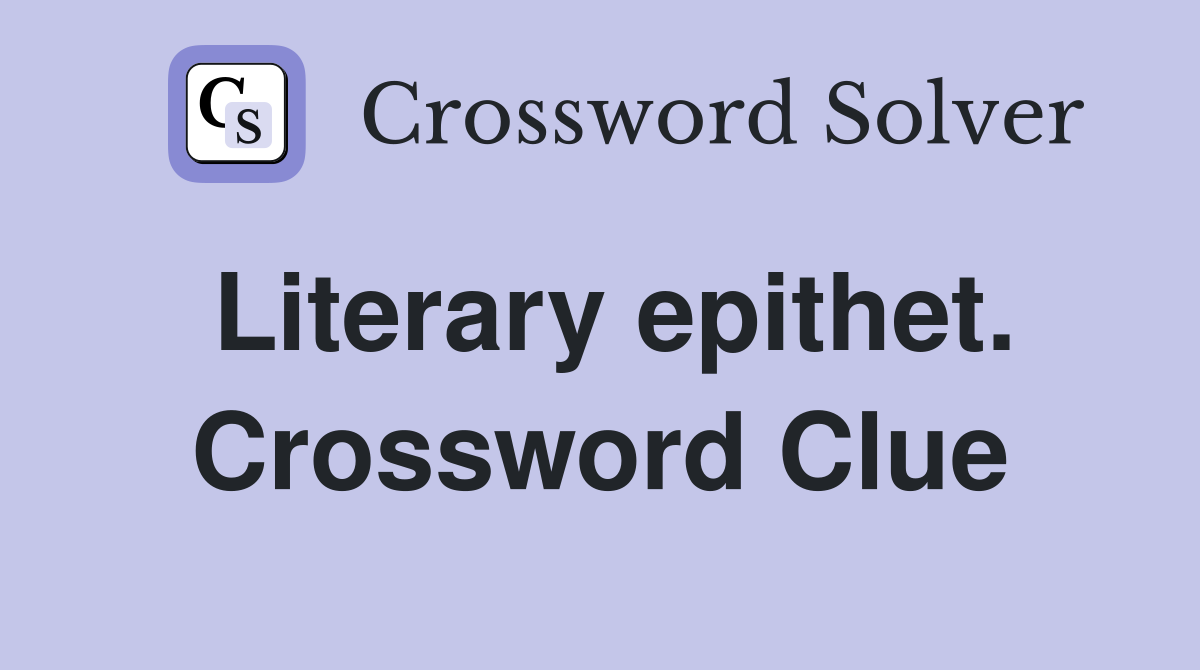 Literary epithet. Crossword Clue