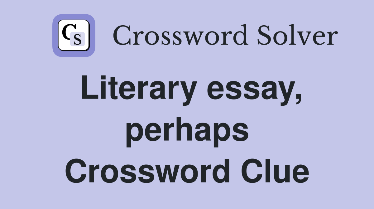 Literary essay, perhaps Crossword Clue