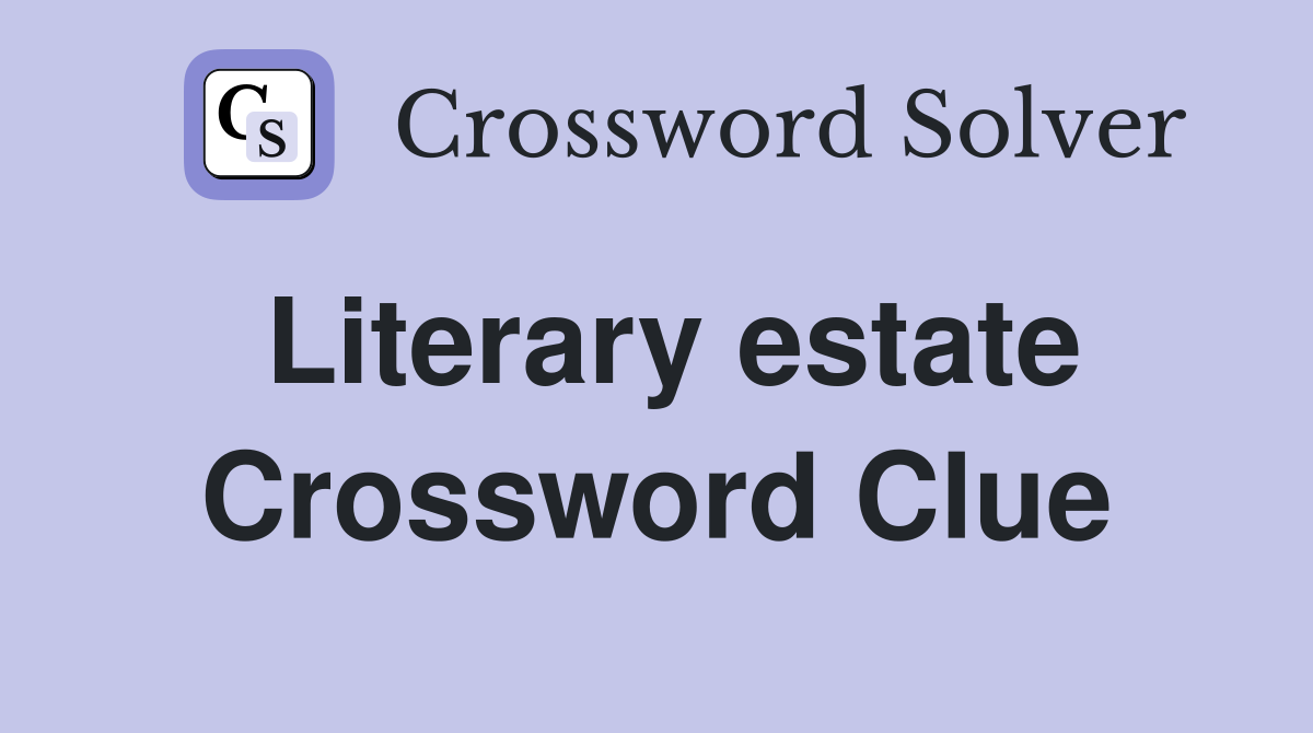 Literary estate Crossword Clue