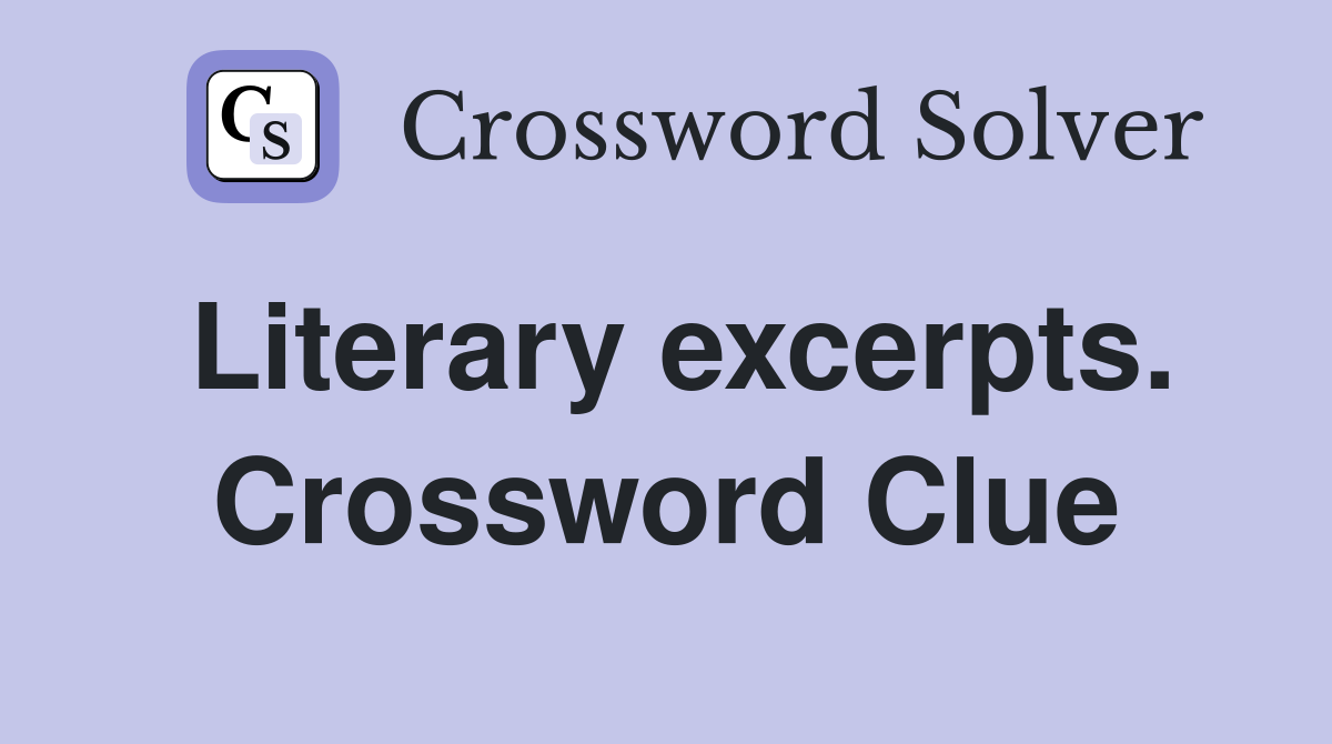 Literary excerpts. Crossword Clue