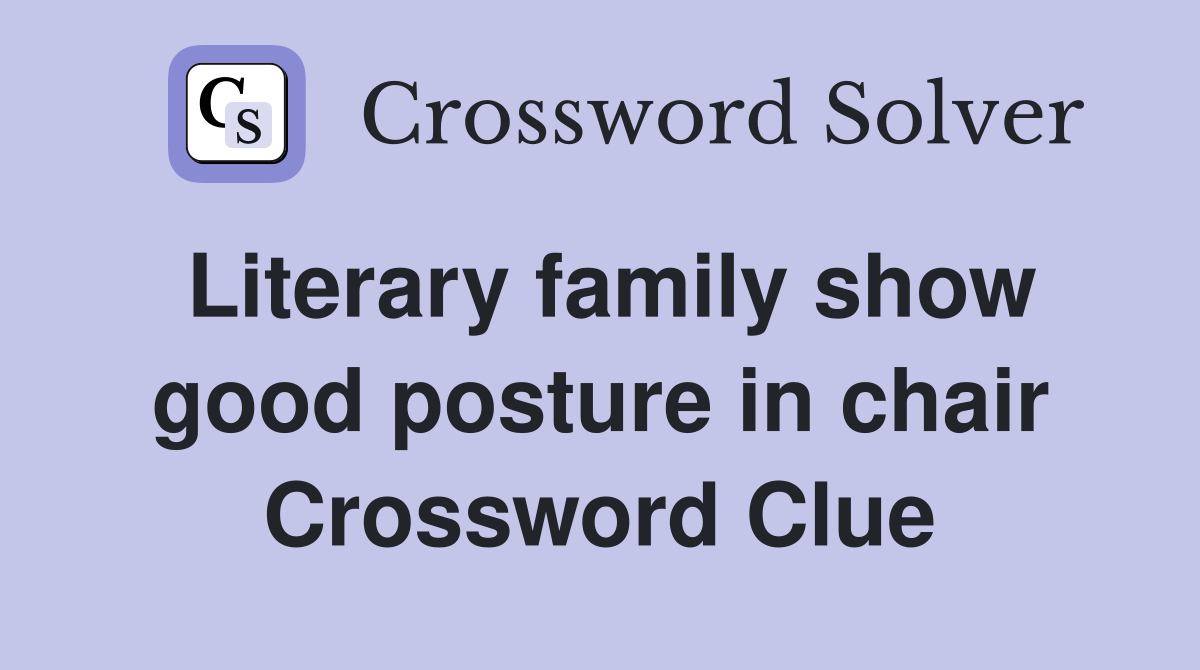 Literary family show good posture in chair Crossword Clue