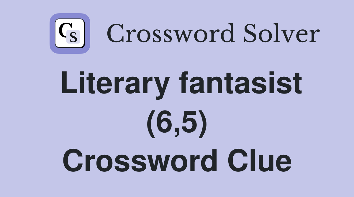 Literary fantasist (6,5) Crossword Clue