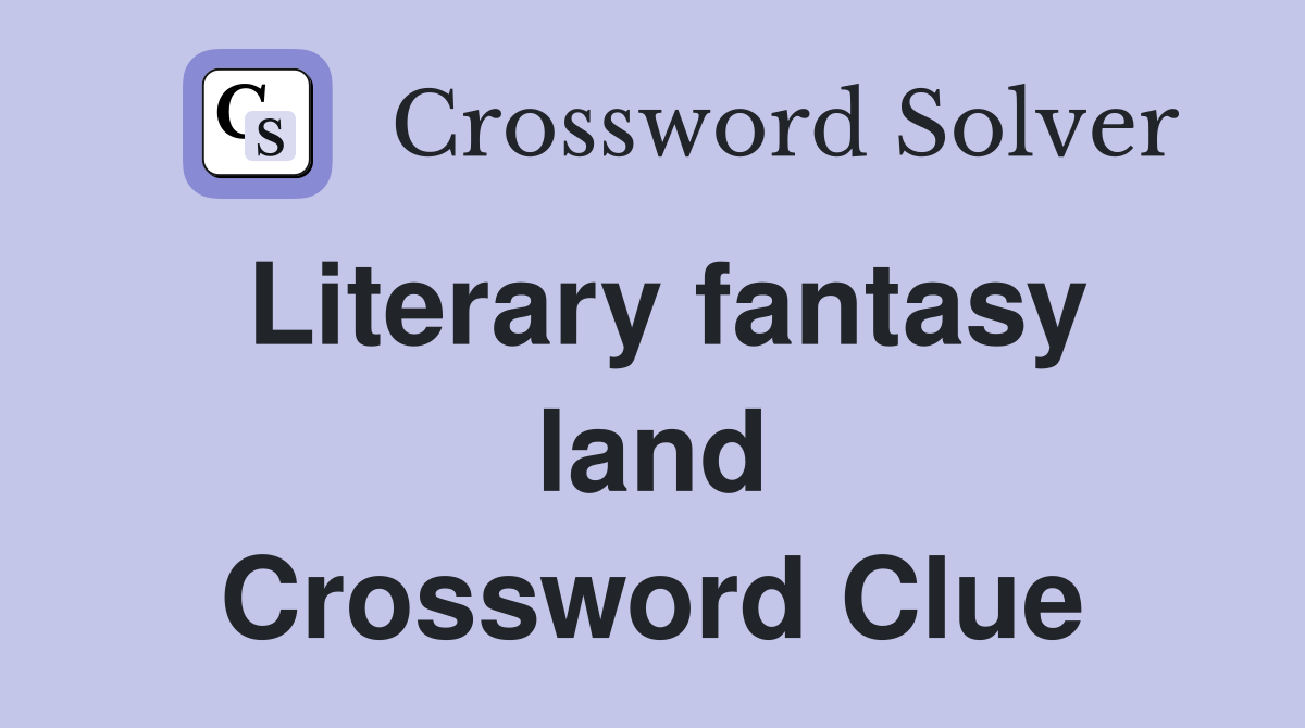 Literary fantasy land Crossword Clue
