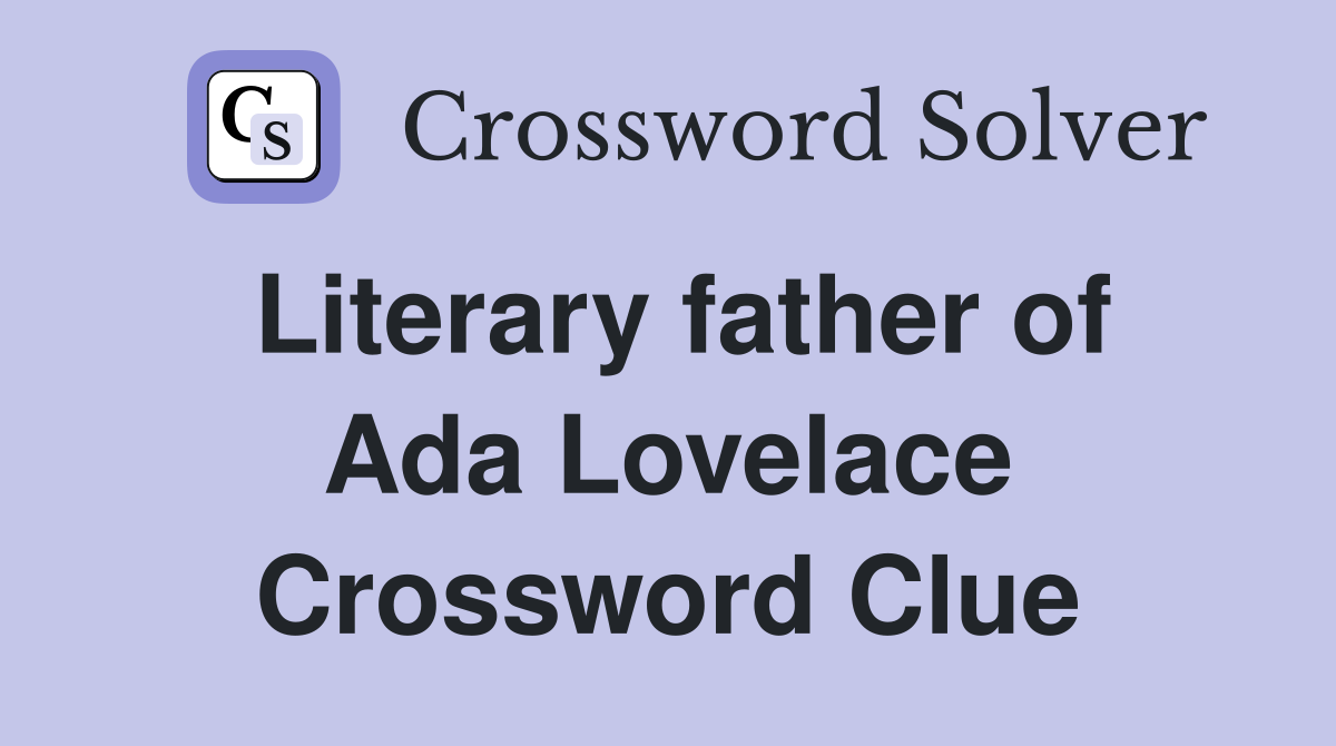 Literary father of Ada Lovelace Crossword Clue