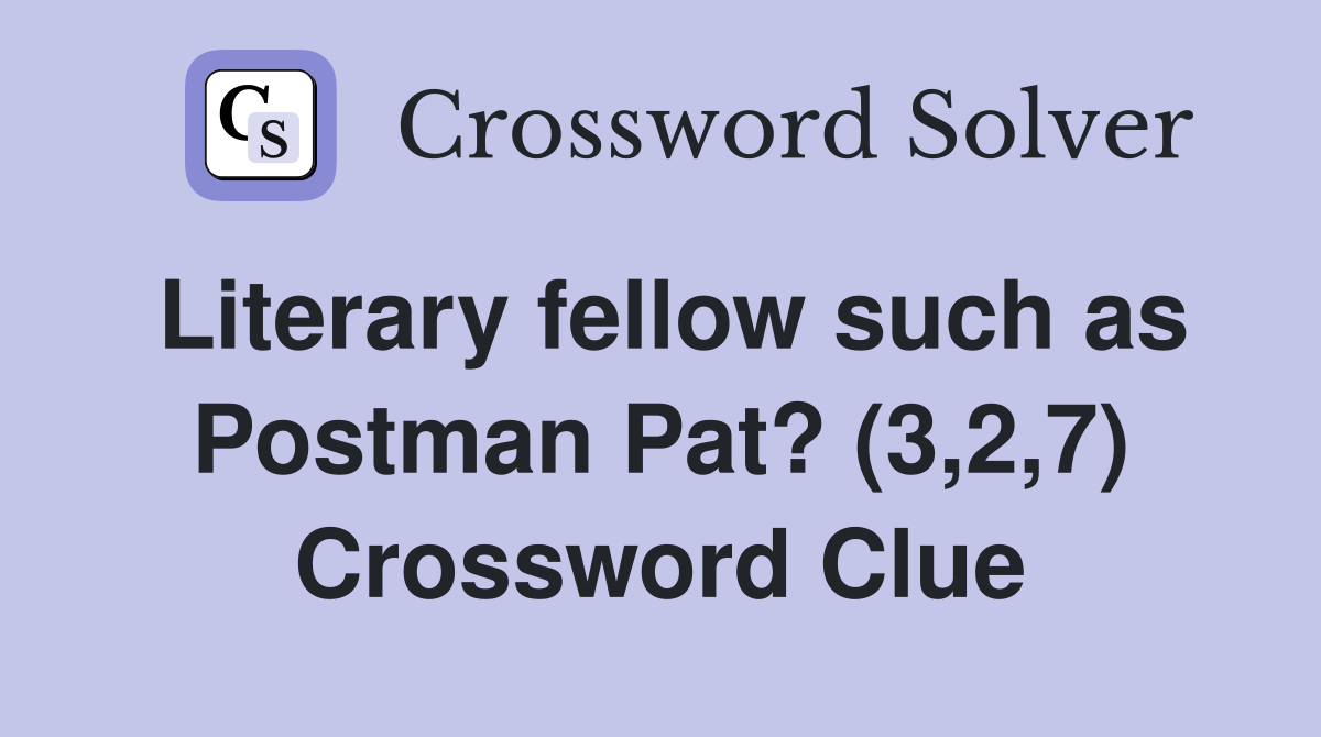 Literary fellow such as Postman Pat? (3,2,7) Crossword Clue