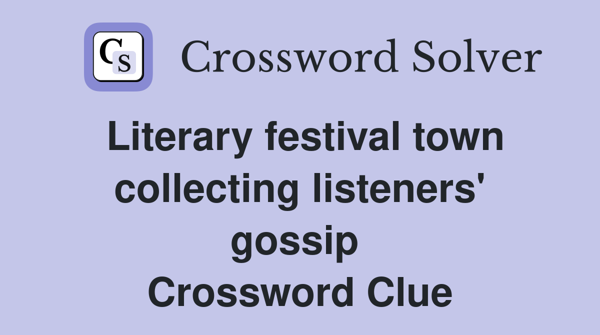 Literary festival town collecting listeners' gossip  Crossword Clue