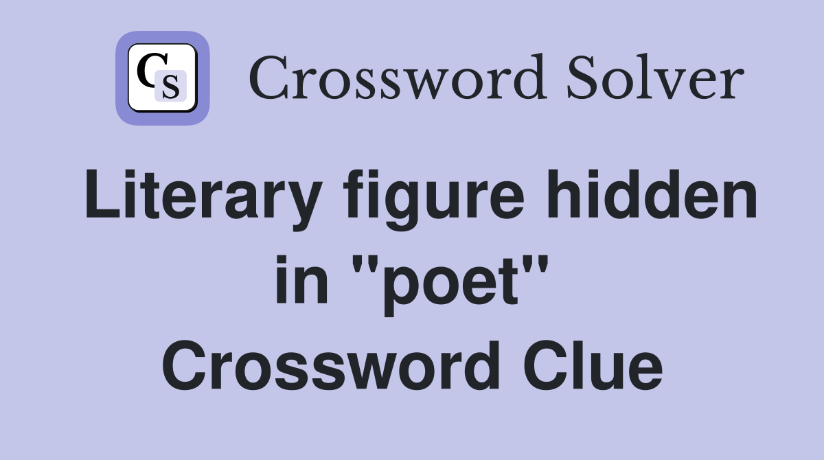 Literary figure hidden in "poet" Crossword Clue