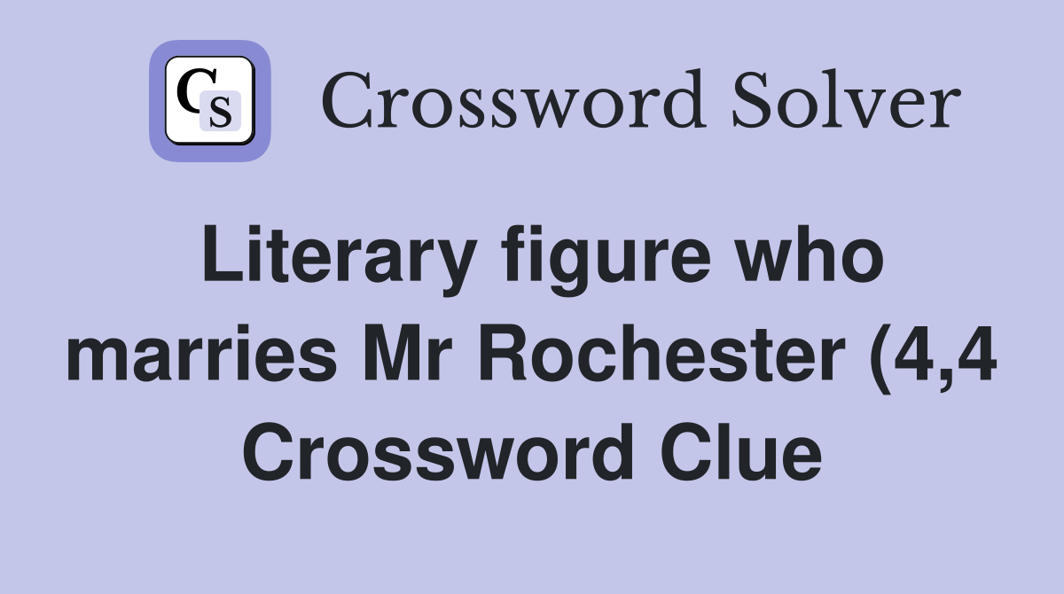 Literary figure who marries Mr Rochester (4 4) Crossword Clue Answers Literary figure who marries Mr Rochester (4 4) Crossword Clue Answers