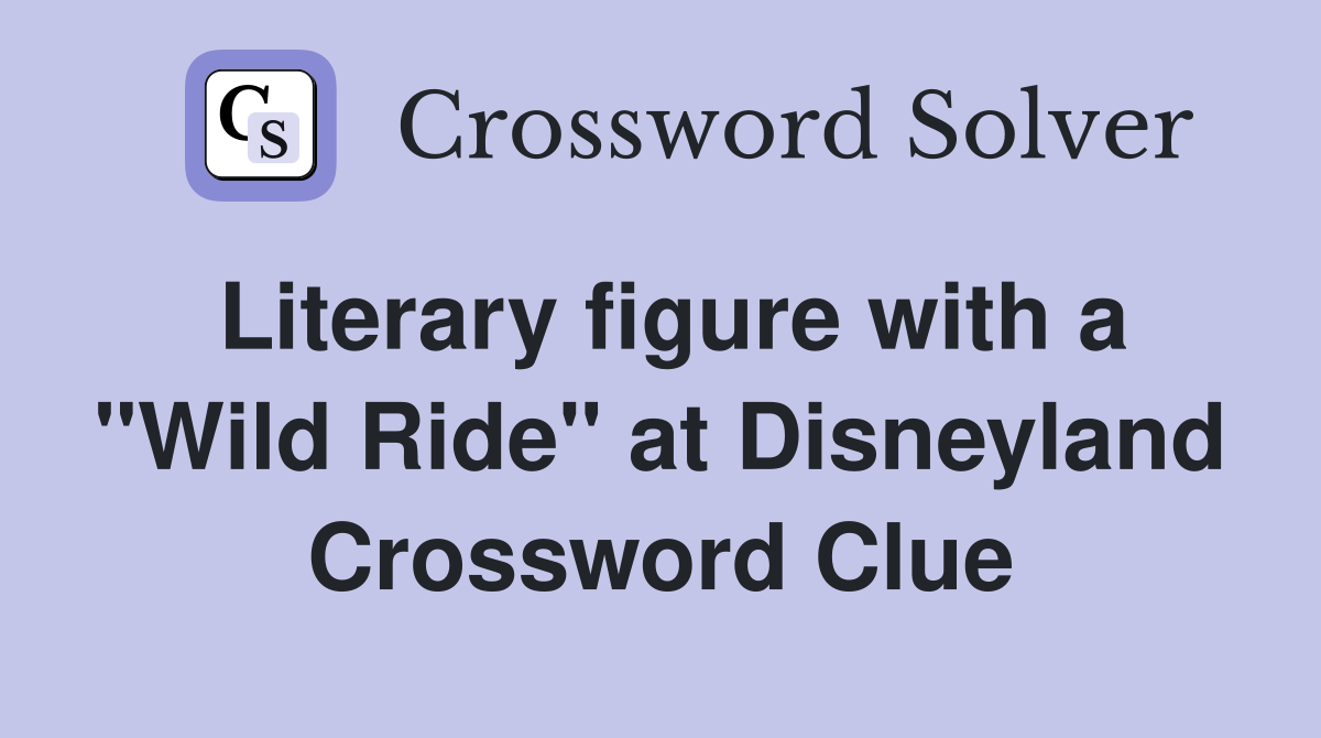 Literary figure with a "Wild Ride" at Disneyland Crossword Clue