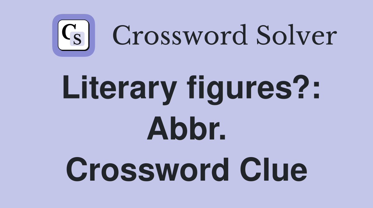 Literary figures?: Abbr. Crossword Clue