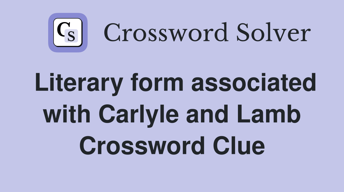 Literary form associated with Carlyle and Lamb Crossword Clue