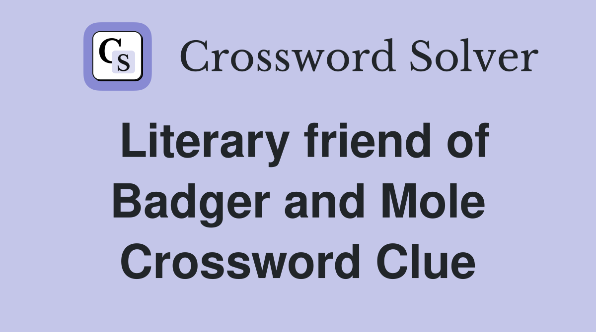 Literary friend of Badger and Mole Crossword Clue