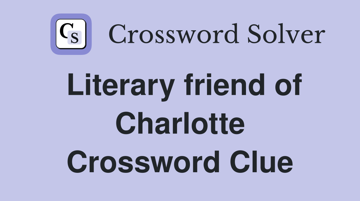 Literary friend of Charlotte Crossword Clue