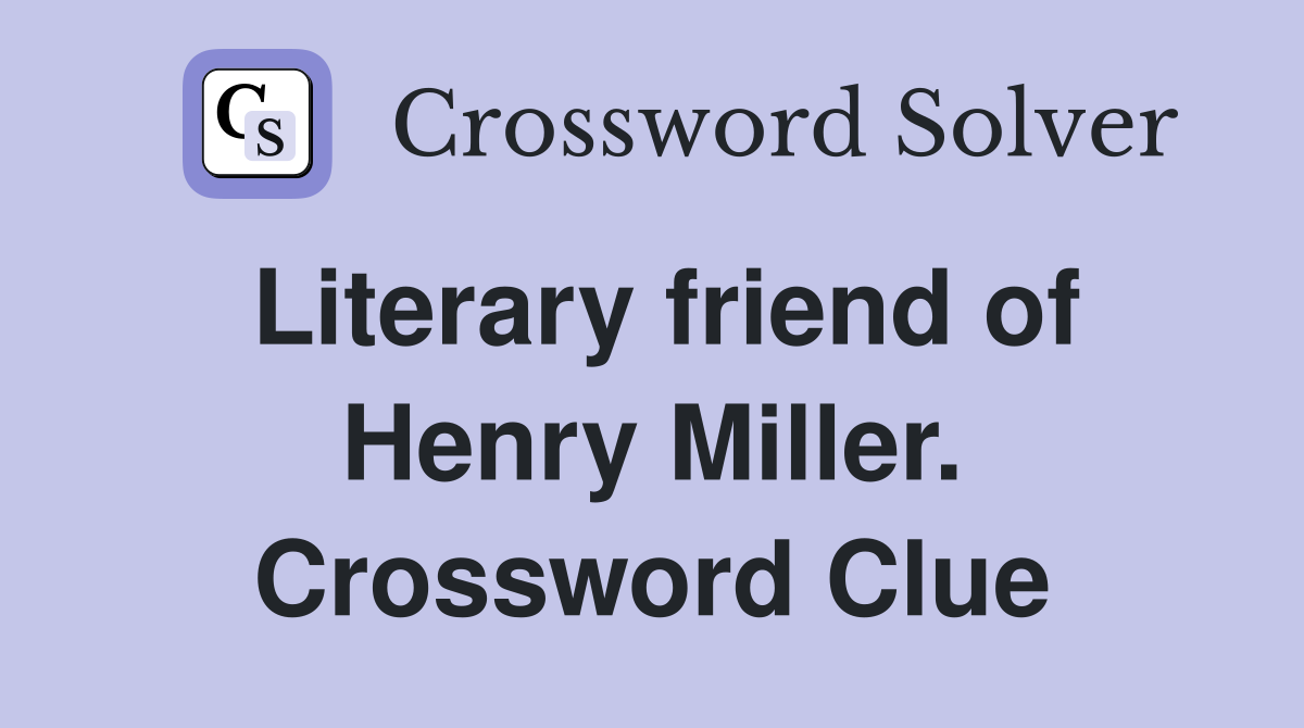 Literary friend of Henry Miller. Crossword Clue