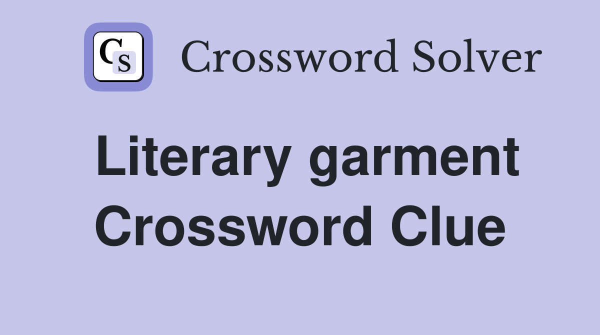 Literary garment Crossword Clue