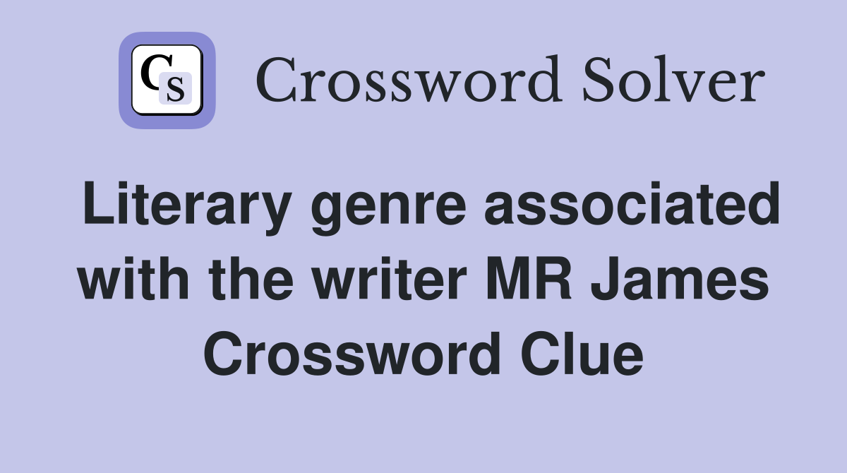 Literary genre associated with the writer MR James Crossword Clue