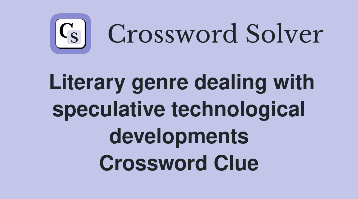 Literary genre dealing with speculative technological developments Crossword Clue