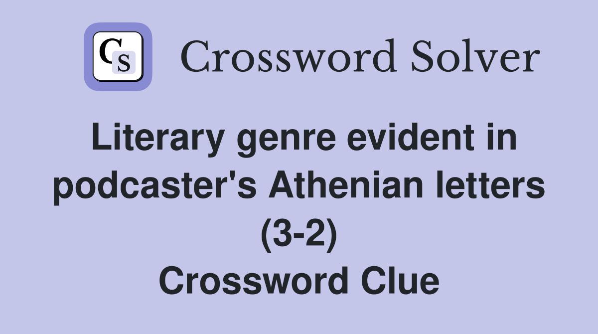 Literary genre evident in podcaster's Athenian letters (3-2) Crossword Clue