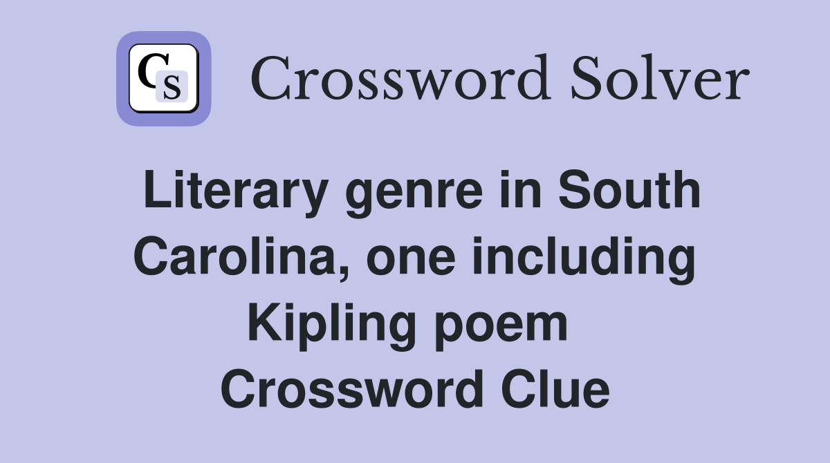 Literary genre in South Carolina, one including Kipling poem  Crossword Clue