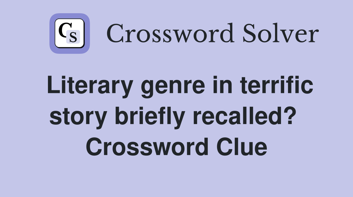 Literary genre in terrific story briefly recalled?  Crossword Clue