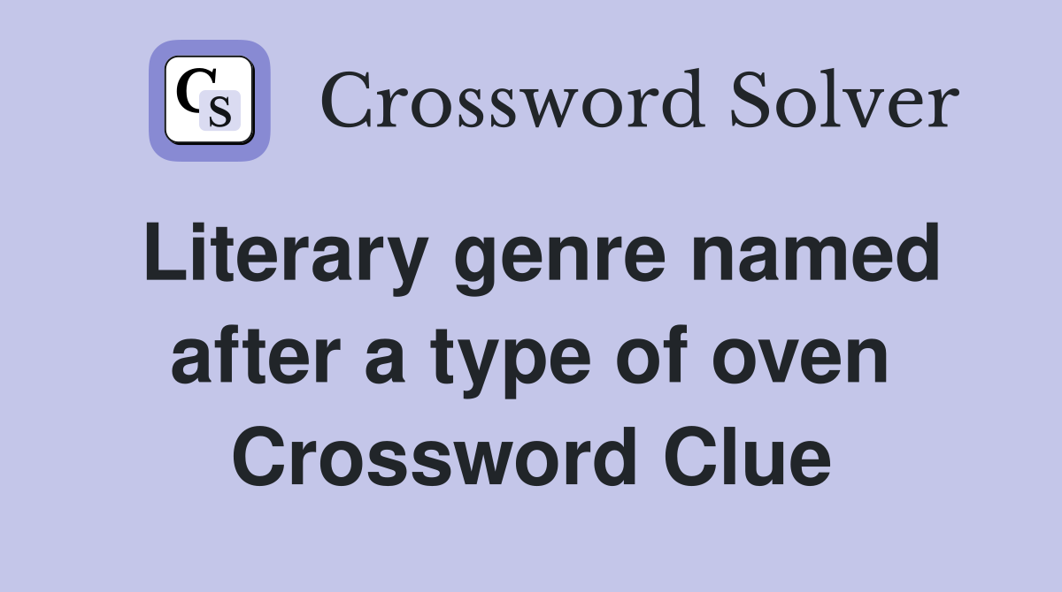 Literary genre named after a type of oven Crossword Clue