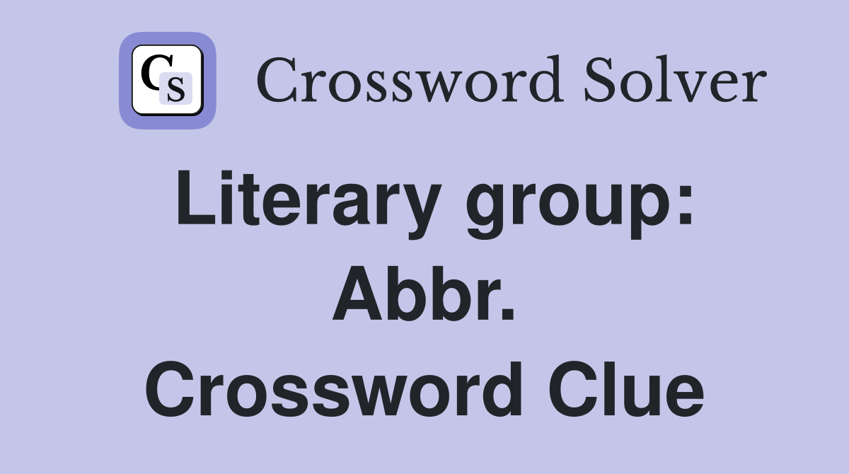 Literary group: Abbr. Crossword Clue