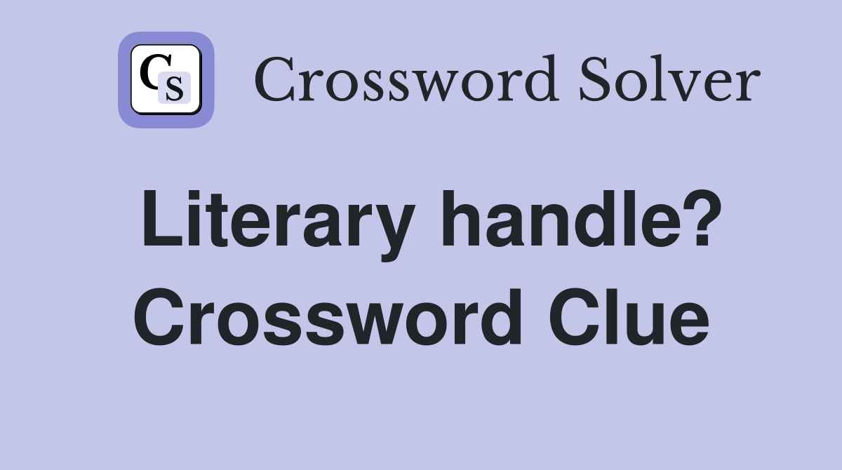 Literary handle? Crossword Clue